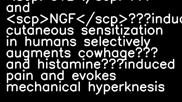 <scp>UVB</scp>‐ and <scp>NGF</scp>‐induced cutaneous sensitization in humans selectively augments cowhage‐ and histamine‐induced pain and evokes mechanical hyperknesis