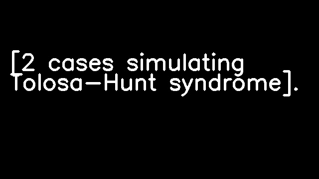 [2 cases simulating Tolosa-Hunt syndrome].