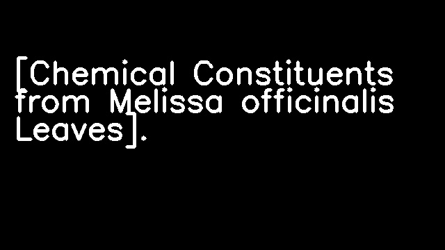 [Chemical Constituents from Melissa officinalis Leaves].