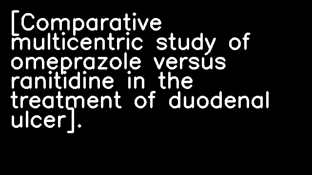 [Comparative multicentric study of omeprazole versus ranitidine in the treatment of duodenal ulcer].