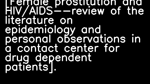 [Female prostitution and HIV/AIDS--review of the literature on epidemiology and personal observations in a contact center for drug dependent patients].