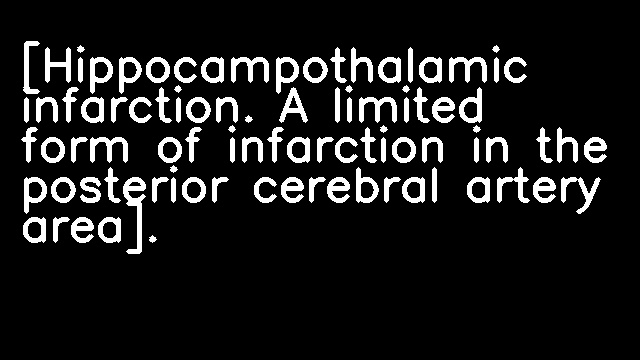 [Hippocampothalamic infarction. A limited form of infarction in the posterior cerebral artery area].