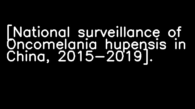 [National surveillance of Oncomelania hupensis in China, 2015-2019].