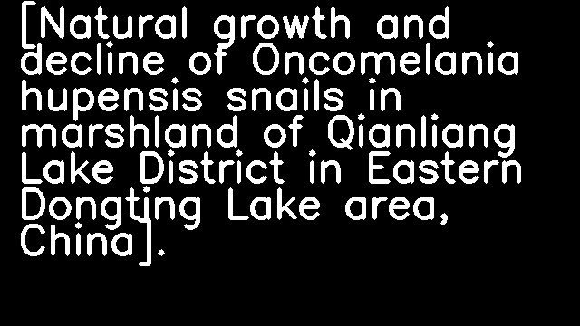 [Natural growth and decline of Oncomelania hupensis snails in marshland of Qianliang Lake District in Eastern Dongting Lake area, China].