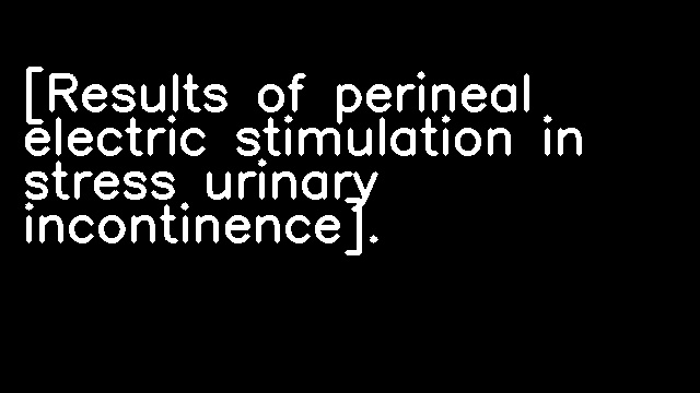 [Results of perineal electric stimulation in stress urinary incontinence].