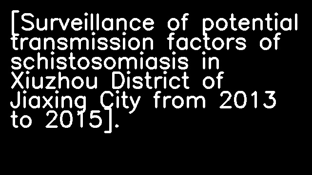 [Surveillance of potential transmission factors of schistosomiasis in Xiuzhou District of Jiaxing City from 2013 to 2015].