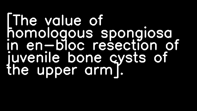 [The value of homologous spongiosa in en-bloc resection of juvenile bone cysts of the upper arm].