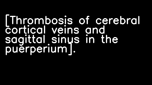 [Thrombosis of cerebral cortical veins and sagittal sinus in the puerperium].