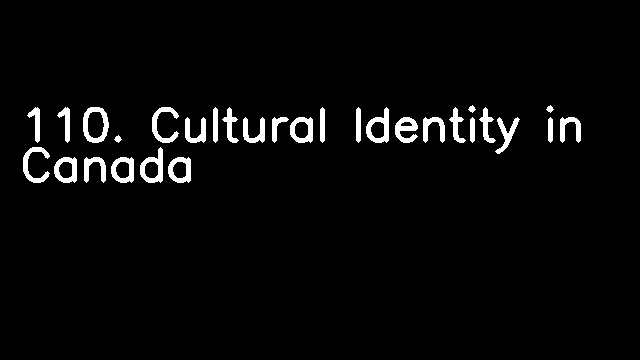 110. Cultural Identity in Canada