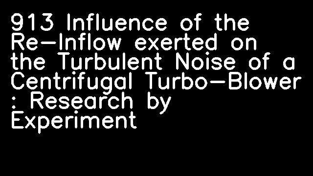 913 Influence of the Re-Inflow exerted on the Turbulent Noise of a Centrifugal Turbo-Blower : Research by Experiment