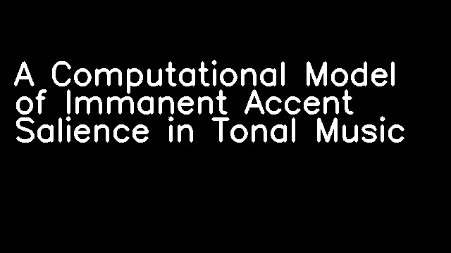 A Computational Model of Immanent Accent Salience in Tonal Music