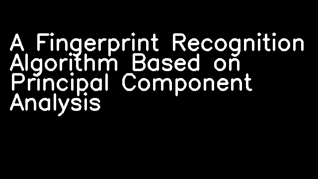 A Fingerprint Recognition Algorithm Based on Principal Component Analysis