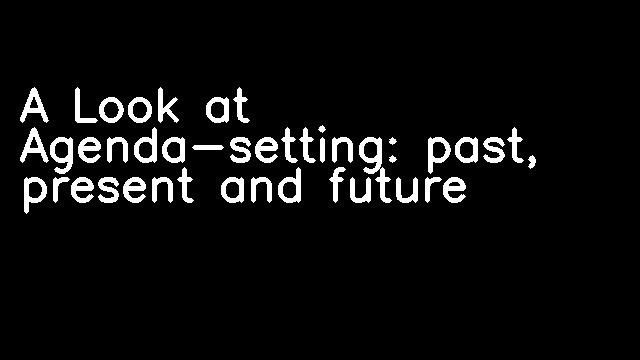 A Look at Agenda-setting: past, present and future