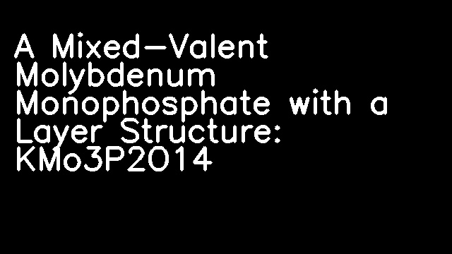 A Mixed-Valent Molybdenum Monophosphate with a Layer Structure: KMo3P2O14