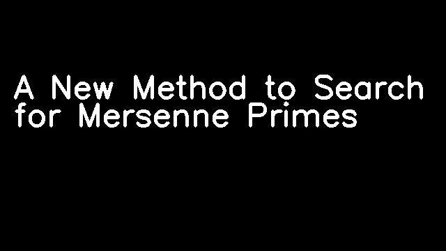 A New Method to Search for Mersenne Primes