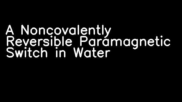 A Noncovalently Reversible Paramagnetic Switch in Water