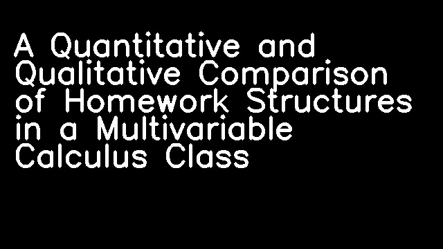 A Quantitative and Qualitative Comparison of Homework Structures in a Multivariable Calculus Class