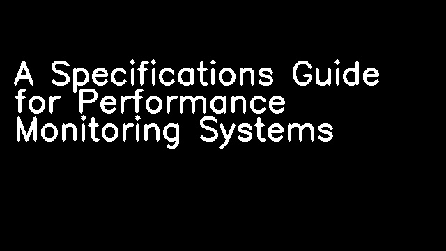 A Specifications Guide for Performance Monitoring Systems