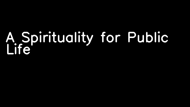 A Spirituality for Public Life