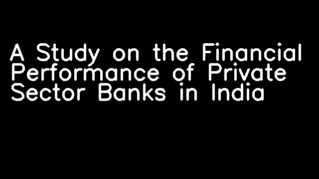 A Study on the Financial Performance of Private Sector Banks in India