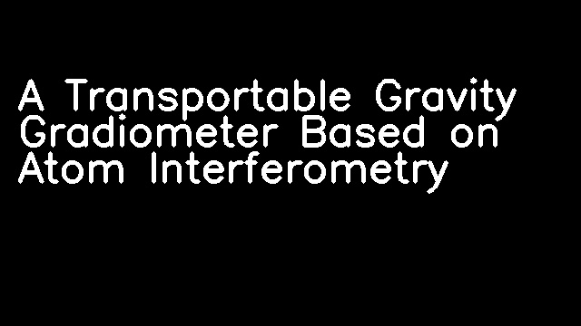 A Transportable Gravity Gradiometer Based on Atom Interferometry