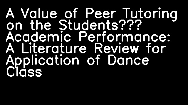 A Value of Peer Tutoring on the Students’ Academic Performance: A Literature Review for Application of Dance Class