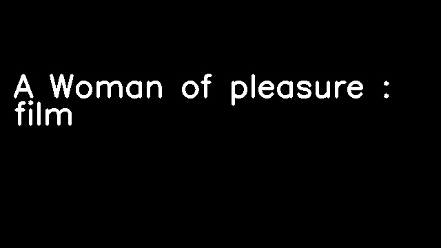 A Woman of pleasure : film