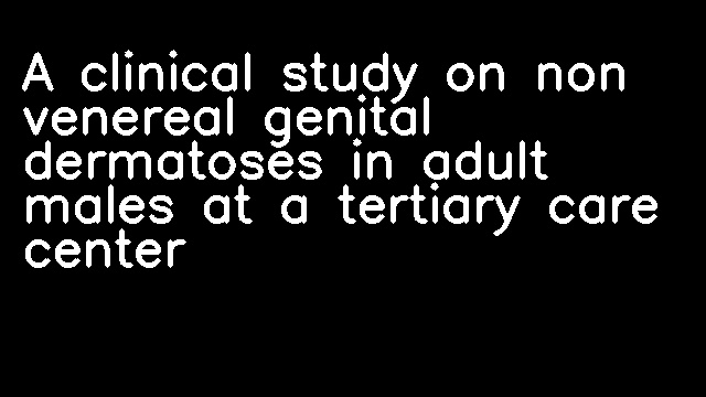 A clinical study on non venereal genital dermatoses in adult males at a tertiary care center