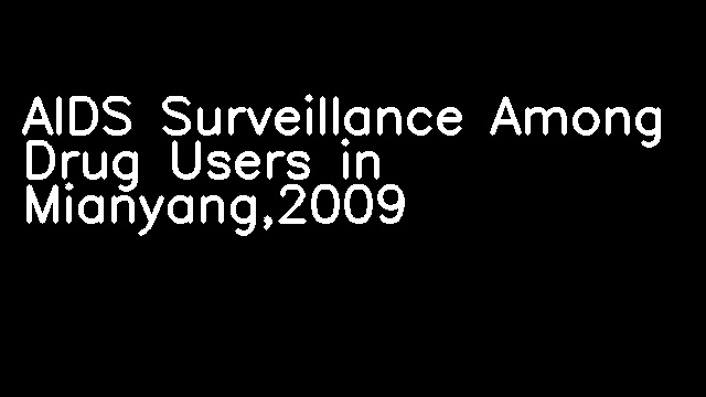 AIDS Surveillance Among Drug Users in Mianyang,2009