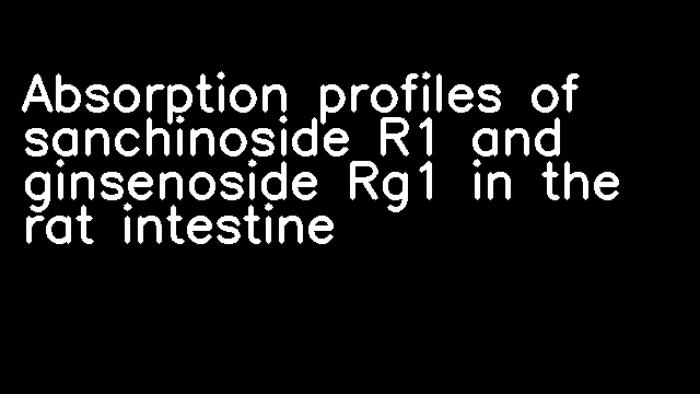 Absorption profiles of sanchinoside R1 and ginsenoside Rg1 in the rat intestine