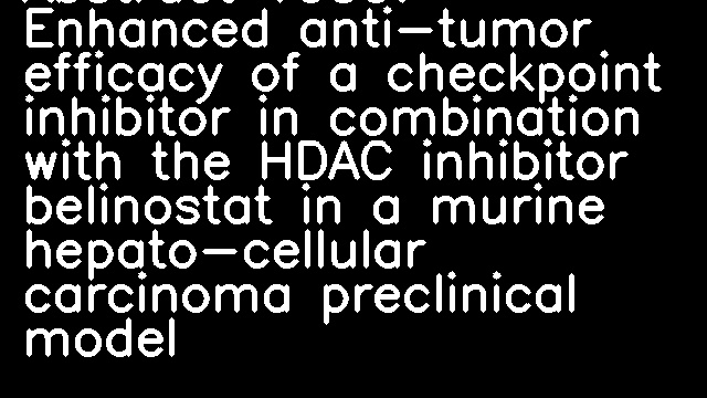 Abstract 1059: Enhanced anti-tumor efficacy of a checkpoint inhibitor in combination with the HDAC inhibitor belinostat in a murine hepato-cellular carcinoma preclinical model