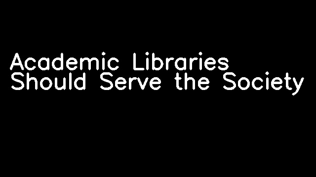 Academic Libraries Should Serve the Society