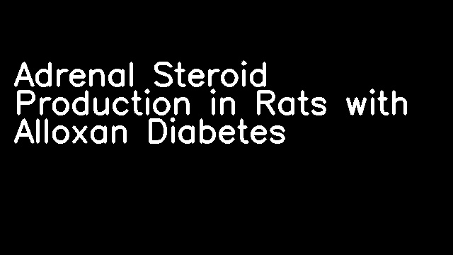 Adrenal Steroid Production in Rats with Alloxan Diabetes