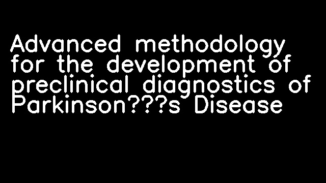 Advanced methodology for the development of preclinical diagnostics of Parkinson’s Disease