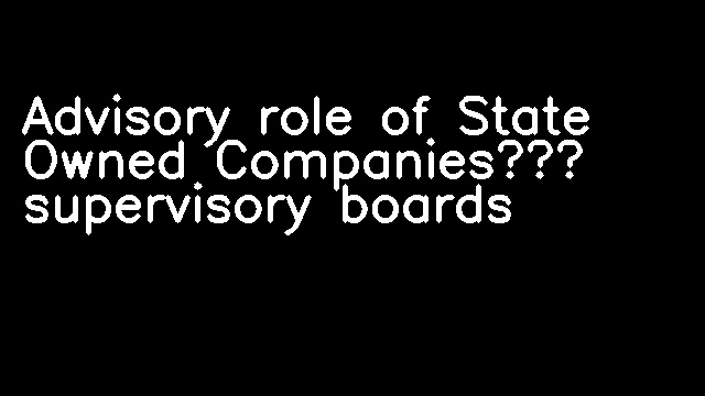 Advisory role of State Owned Companies’ supervisory boards