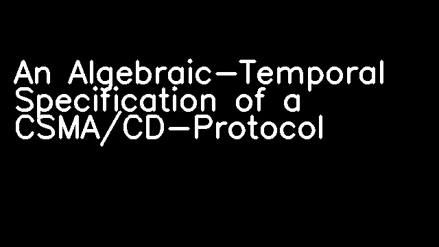 An Algebraic-Temporal Specification of a CSMA/CD-Protocol