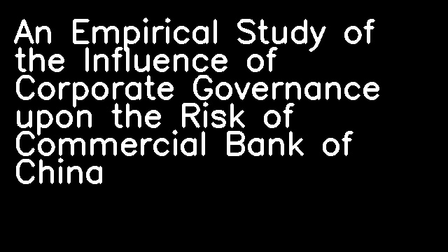 An Empirical Study of the Influence of Corporate Governance upon the Risk of Commercial Bank of China