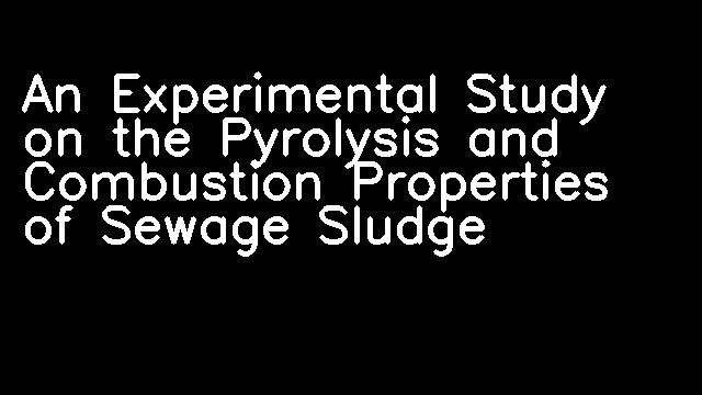 An Experimental Study on the Pyrolysis and Combustion Properties of Sewage Sludge