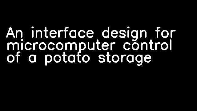 An interface design for microcomputer control of a potato storage