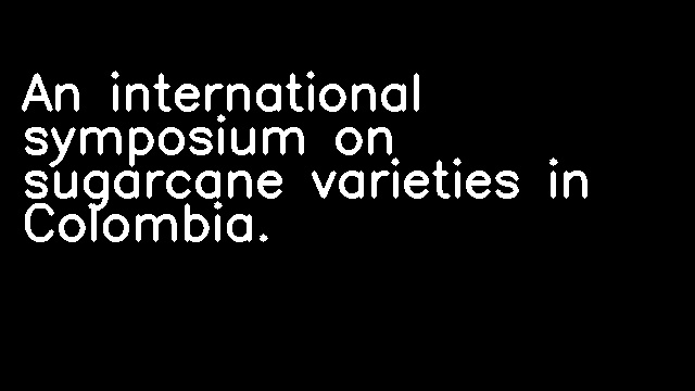 An international symposium on sugarcane varieties in Colombia.