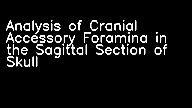 Analysis of Cranial Accessory Foramina in the Sagittal Section of Skull