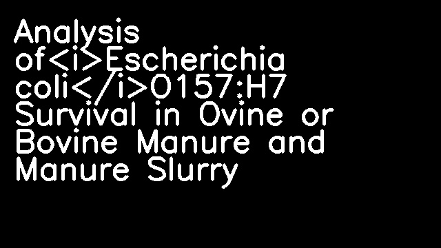 Analysis of<i>Escherichia coli</i>O157:H7 Survival in Ovine or Bovine Manure and Manure Slurry