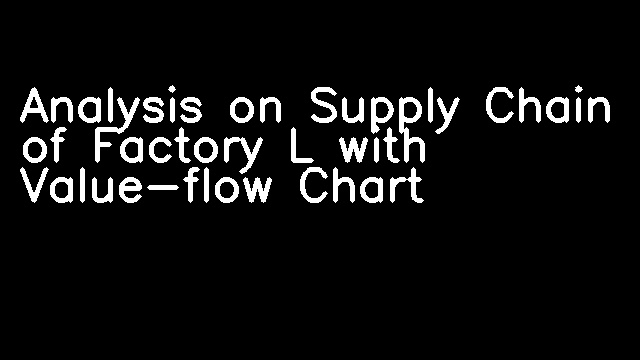 Analysis on Supply Chain of Factory L with Value-flow Chart