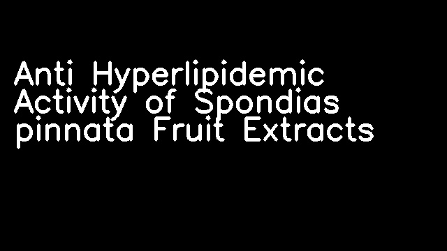 Anti Hyperlipidemic Activity of Spondias pinnata Fruit Extracts