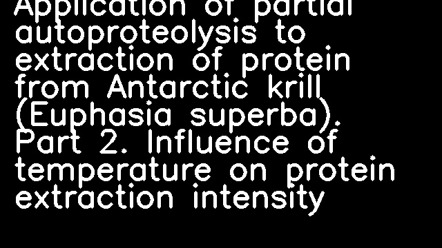 Application of partial autoproteolysis to extraction of protein from Antarctic krill (Euphasia superba). Part 2. Influence of temperature on protein extraction intensity