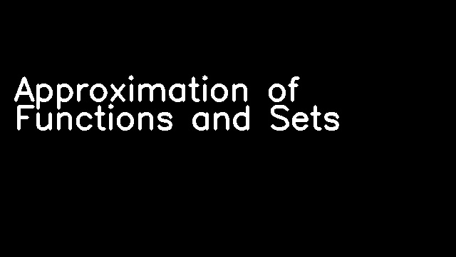 Approximation of Functions and Sets