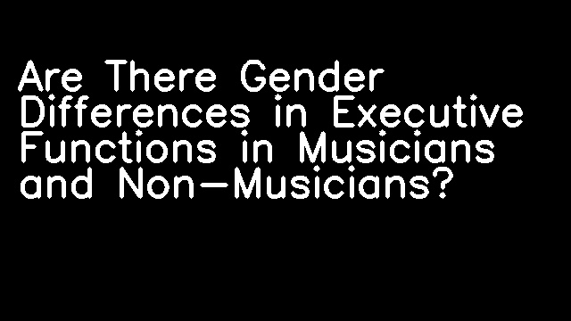 Are There Gender Differences in Executive Functions in Musicians and Non-Musicians?