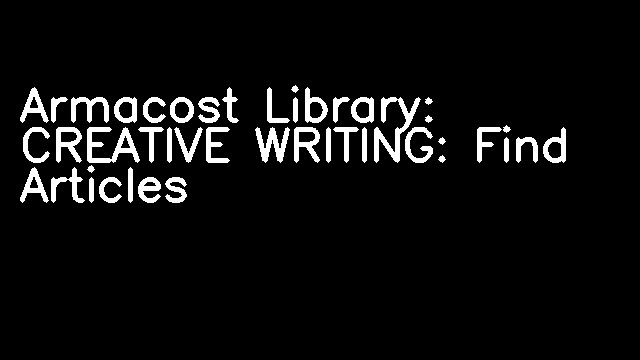 Armacost Library: CREATIVE WRITING: Find Articles