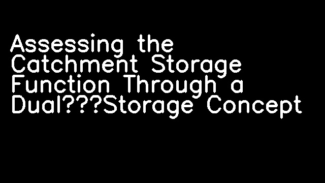 Assessing the Catchment Storage Function Through a Dual‐Storage Concept