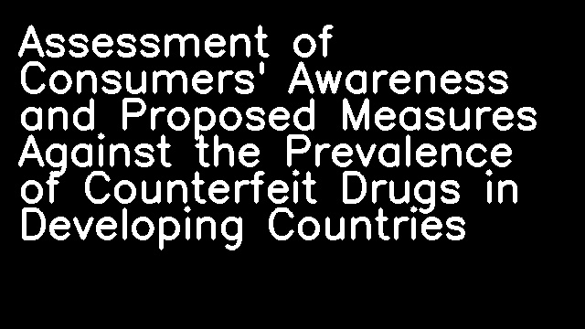 Assessment of Consumers' Awareness and Proposed Measures Against the Prevalence of Counterfeit Drugs in Developing Countries